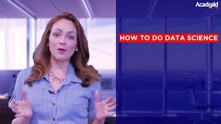 How To Do Data Science Data Science Course 2018 Data Science Tutorial Data Scientist Career