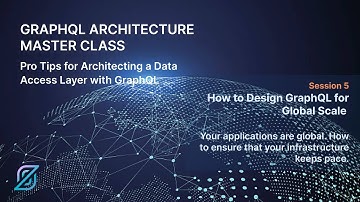 GraphQL Architecture Master Class: How to Design GraphQL for Global Scale