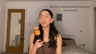 we can't be friends (wait for your love) by ariana grande cover