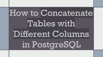 How to Concatenate Tables with Different Columns in PostgreSQL