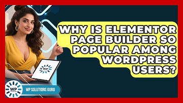 Why Is Elementor Page Builder So Popular Among WordPress Users? | WP Solutions Guru News