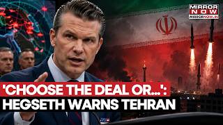 Iran Faces Trump Ultimatum | Hegseth Issues Stark Warning, Says 'Strike A Deal Or Face Consequences'