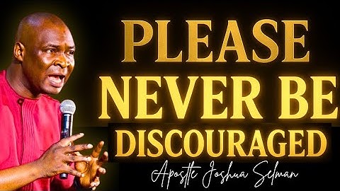 STAY FOCUSED AND NEVER BE DISCOURAGED -APOSTLE JOSHUA SELMAN 