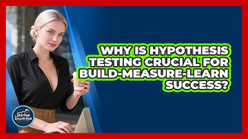 Why Is Hypothesis Testing Crucial For Build-measure-learn Success? - The Startup Growth Hub