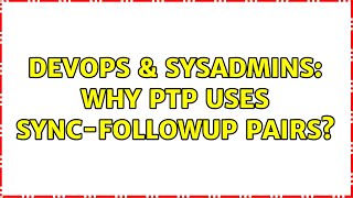 Celebrity DevOps & SysAdmins: Why PTP uses Sync-followup pairs? (2 Solutions!!) Profile
