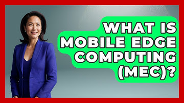 What Is Mobile Edge Computing (MEC)? - Anthropology Insights