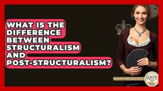What Is The Difference Between Structuralism And Post-Structuralism? - Europe Through the Ages