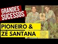 Pioneiro e Zé Santana GRANDES SUCESSOS