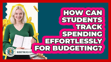 How Can Students Track Spending Effortlessly For Budgeting? - Budgeting as a Student