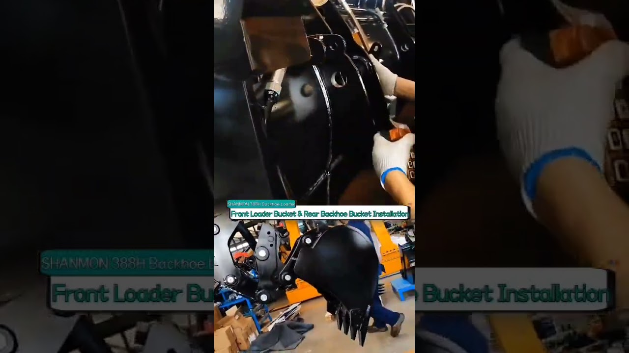 SHANMON 388H Backhoe Loader  Front Loader Bucket &  Rear Backhoe Bucket Installation