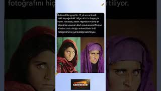 National Geographic, 17 Yıl Sonra Afgan Kızını Buldu Sharbat Gulanın Hikayesi