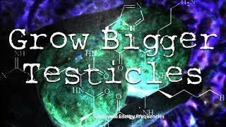Grow Bigger Testicles -- Subliminals RIfe Biokinesis Hypnosis Frequencies Potion