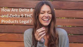 How Are Delta8 & Delta9 THC Products Legal?