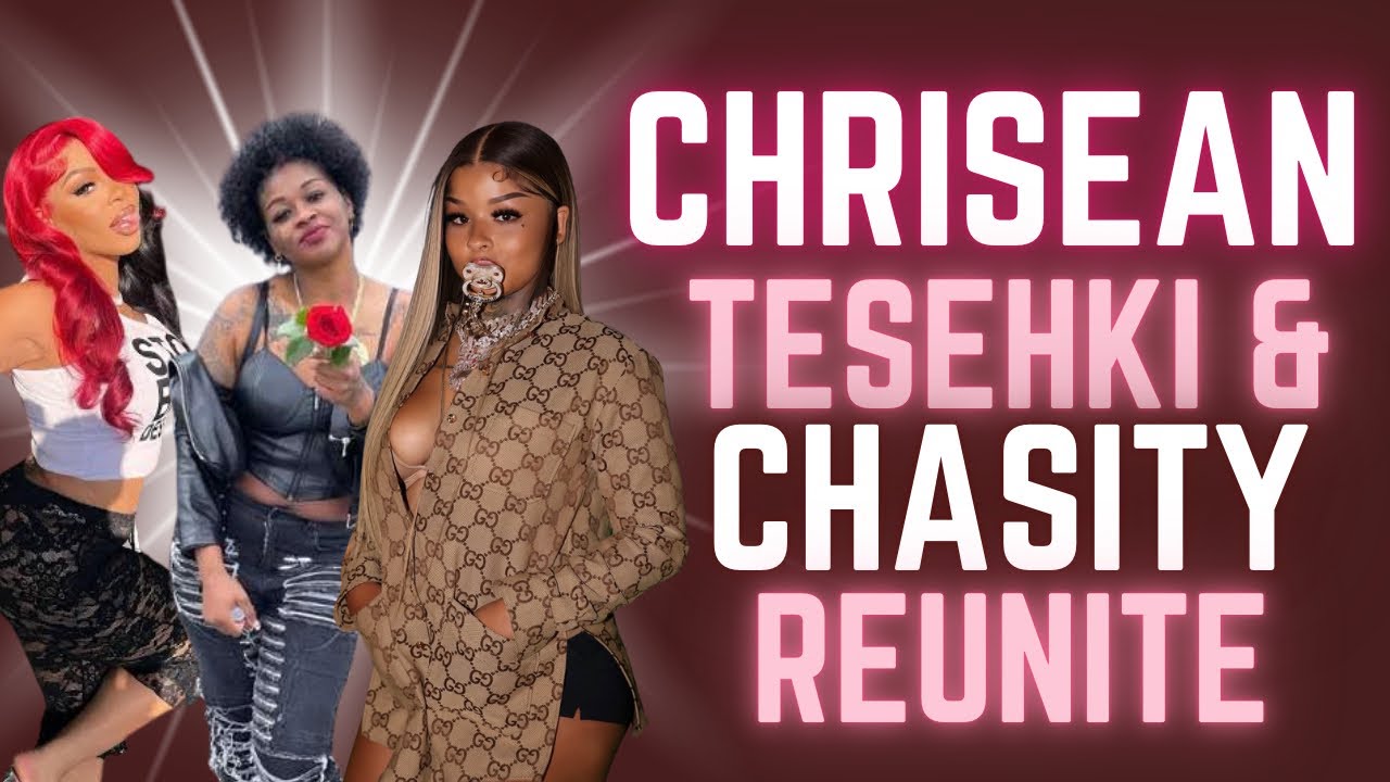 CHRISEAN TESEHKI AND CHASITY MAKE UP AND CRY AT FAMILY GATHERING 