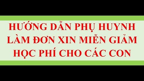 Hướng dẫn phụ huynh làm đơn xin miễn giảm học phí