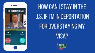 How Can I Stay in the U.S. If I'm In Deportation For Overstaying My Visa?