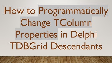 How to Programmatically Change TColumn Properties in Delphi TDBGrid Descendants