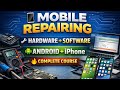 Mobile Phone Repairing Course | Hardware + Software | Android & iPhone Complete Training 🔥