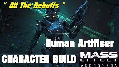All the Debuffs; Human Artificer Build - MASS EFFECT: ANDROMEDA MULTIPLAYER