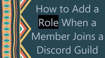 How to Add a Role When a Member Joins a Discord Guild