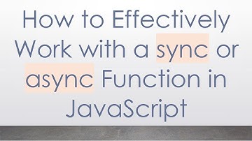 How to Effectively Work with a sync or async Function in JavaScript