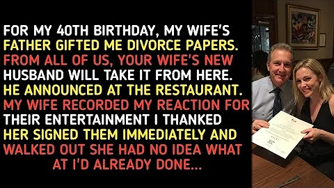 FOR MY 40TH BIRTHDAY, MY WIFE'S FATHER GIFTED ME DIVORCE PAPERS. FROM ALL OF US, YOUR WIFE'S NEW 