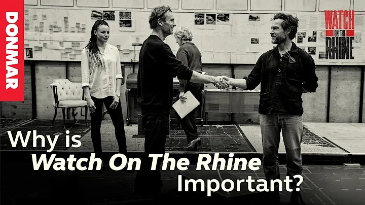 Why is Watch On The Rhine Important? | Donmar Warehouse