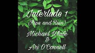 Interlude 1 (Ripe and Ruin)