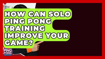 How Can Solo Ping Pong Training Improve Your Game? - Ping Pong Prodigy