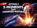Artemis II: 5 Moments That Will Give You CHILLS