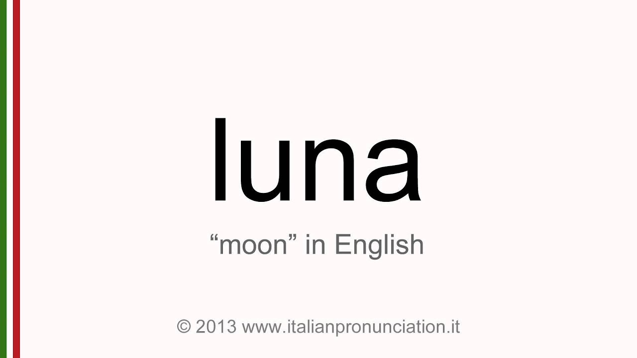 Correct Italian Pronunciation Of Luna Moon YouTube