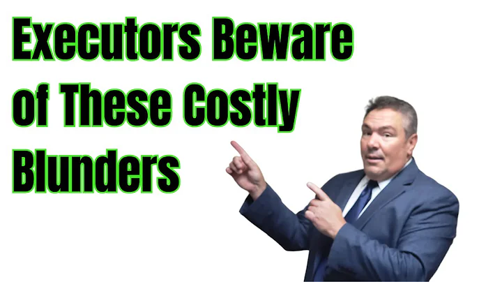 Warning to Executors who make these Costly Mistakes