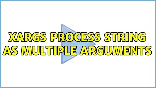 xargs process string as multiple arguments