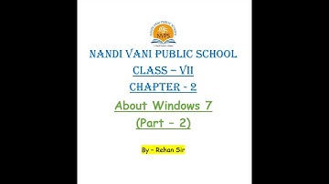 Class - 7 || Chapter - 2 || About Windows 7 (Part -2) || By - Rehan Sir || Nandi Vani Public School