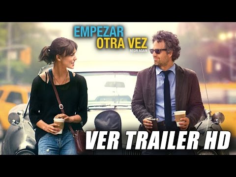 Empezar Otra Vez - Begin Again - Trailer Oficial (HD)