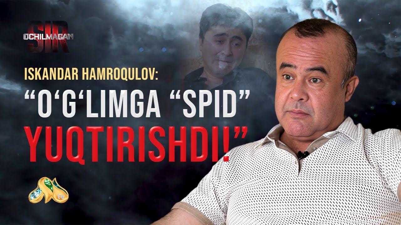 Iskandar Hamroqulov: “O’g’limga “SPID” yuqtirishdi!”... Ochilmagan sir