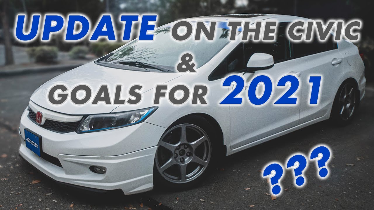 Update on my 2012 Honda Civic SI - GOALS FOR 2021 - 9th Gen Civic Si