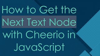 How to Get the Next Text Node with Cheerio in JavaScript