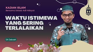 Waktu Istimewa Yang Sering Terlalaikan || Ustadz Adi Hidayat #kajianislam