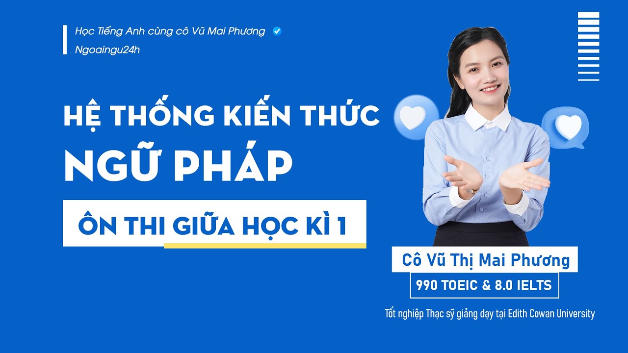 ÔN THI GIỮA KÌ I: HỆ THỐNG KIẾN THỨC VÀ CHỮA BỘ CÂU HỎI NGỮ PHÁP TRỌNG ĐIỂM
