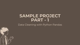 SAMPLE PROJECT PART - 1 | DATA CLEANING WITH PYTHON PANDAS | DATA ANALYSIS PROJECT