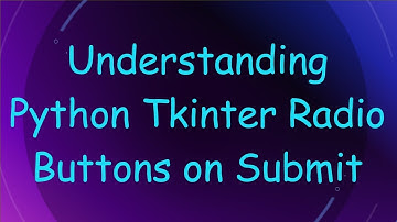 Understanding Python Tkinter Radio Buttons on Submit