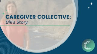 Caregiver Collective: Bill's Story (Episode 3)