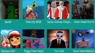 Bandi,Intercity MOD,Santa Granny Chapter,Siren Head Horror,Subway Surfers,Piggy Siren head,Evil Doll