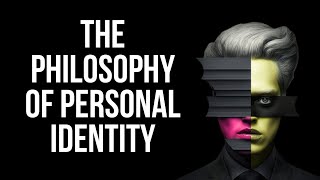 The Philosophy of Personal Identity - Are You Really You