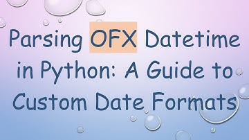 Parsing OFX Datetime in Python: A Guide to Custom Date Formats