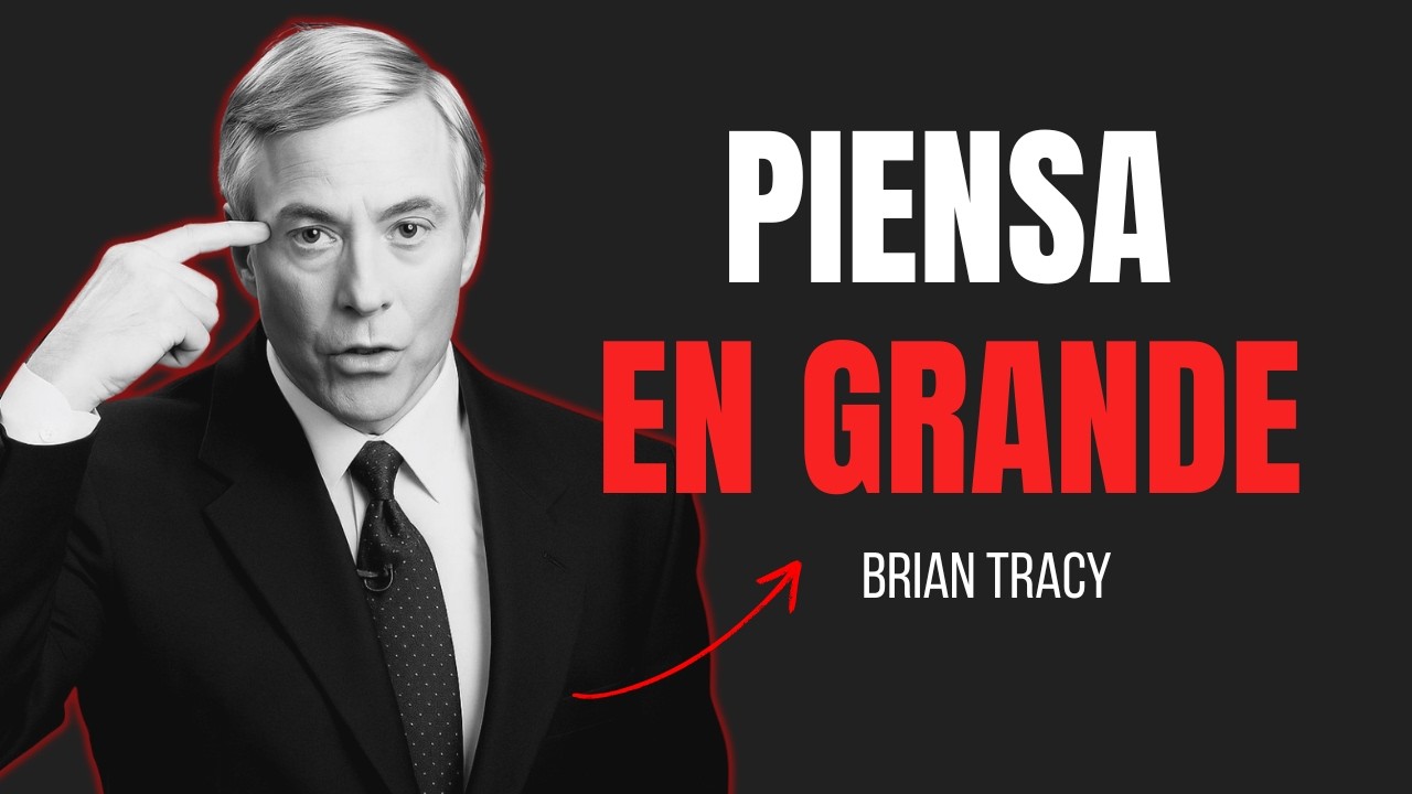 Piensa en Grande y Cambia Tu vida Para Siempre | Brian Tracy