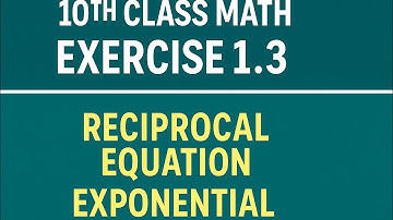10th Class Math Exercise 1.3 |Question 1 to 6| Reciprocal & Exponential Equations | Chapter 1