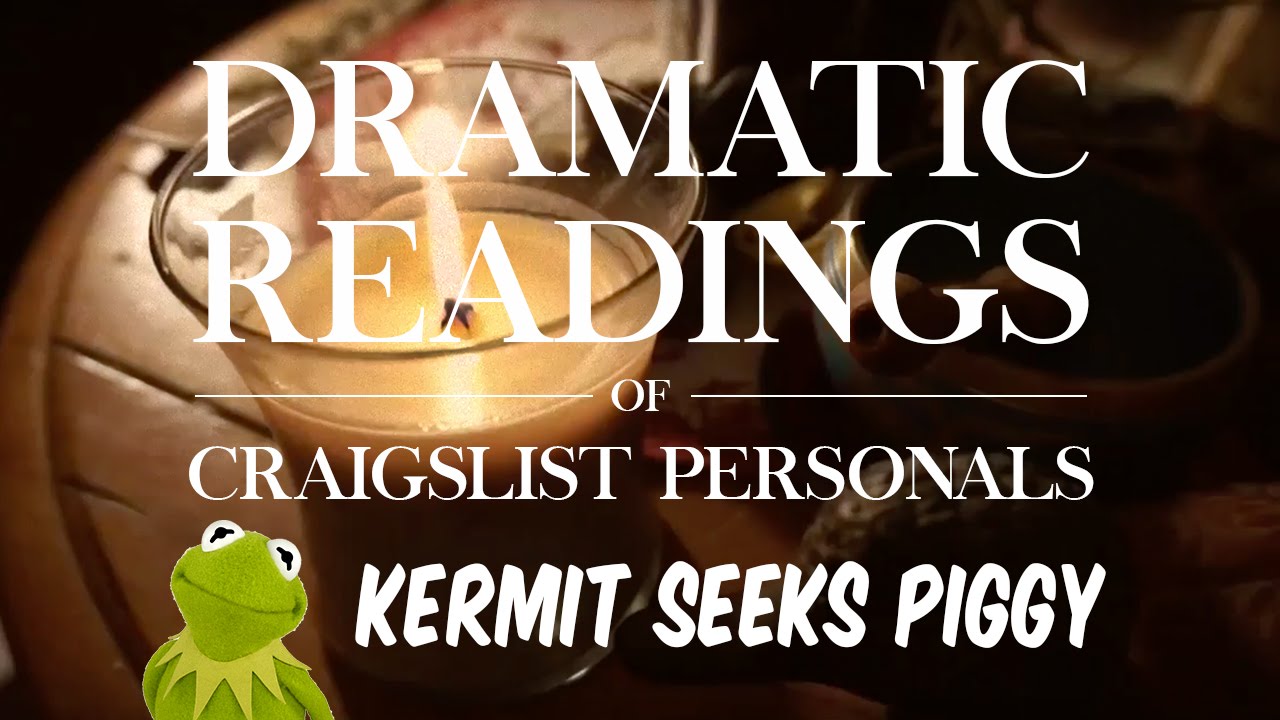 Dramatic Readings of Craigslist Personals Kermit Seeks Piggy YouTube