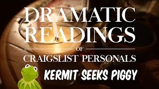 Dramatic Readings of Craigslist Personals | Kermit Seeks Piggy